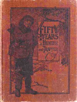 [Gutenberg 34063] • Fifty Years a Hunter and Trapper / Autobiography, experiences and observations of Eldred Nathaniel Woodcock during his fifty years of hunting and trapping.